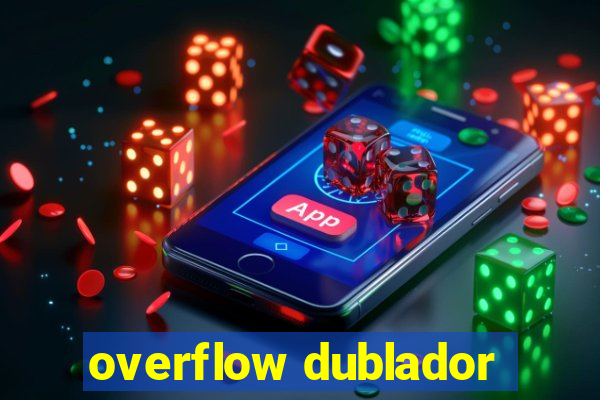 overflow dublador